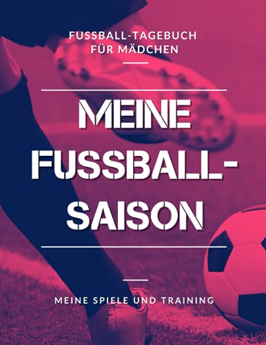 Meine Fußball-Saison, Meine Spiele und Training, Fußball-Tagebuch für Mädchen: Fußballbuch für Fußballspielerin, Kinder, Jugendliche, Frauenfußball | Großformat