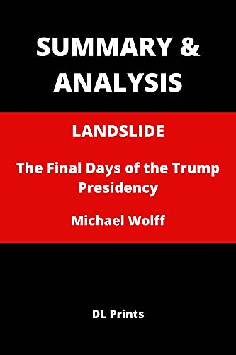 SUMMARY & ANALYSIS: LANDSLIDE: The Final Days of the Trump Presidency By Michael Wolff