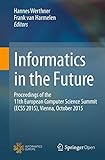 Informatics in the Future: Proceedings of the 11th European Computer Science Summit (ECSS 2015), Vienna, October 2015