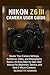 Nikon Z6 III Camera User Guide: Master Your Camera Settings, Autofocus, Video, and Photography Basics-An Easy Step-by-Step User Manual for Beginners, Seniors, and New Z-Mount Creators