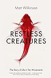 Restless Creatures: The Story of Life in Ten Movements