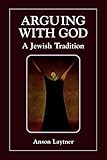 Arguing with God: A Jewish Tradition