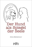Der Hund als Spiegel der Seele: Worauf uns unsere Hunde aufmerksam machen 3956930223 Book Cover