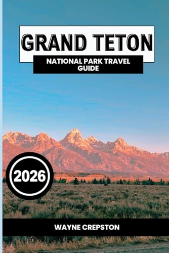 Grand Teton National Park Travel Guide 2026