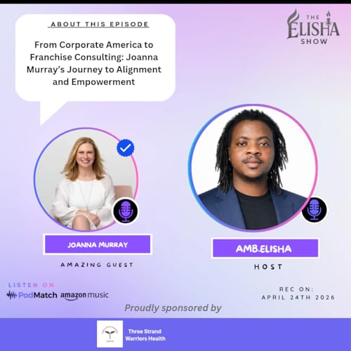 From Corporate America to Franchise Consulting: Joanna Murray&rsquo;s Journey to Alignment and Empowerment | With Amb. Elisha