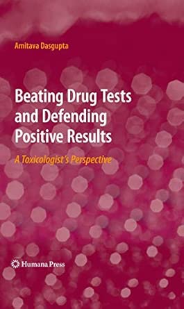 Beating Drug Tests and Defending Positive Results: A Toxicologist’s Perspective 2010th Edition book cover