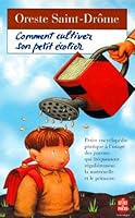 COMMENT CULTIVER SON PETIT ECOLIER. Petite encyclopédie à l'usage des parents qui fréquentent régulièrement la maternelle et le primaire 2253138274 Book Cover