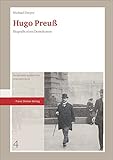  Hugo Preuß: Biografie eines Demokraten (Weimarer Schriften Zur Republik, Band 4)