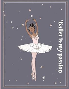 Paperback Ballet is my passion: lined Ballerina note book 8.5 x 11 in @ 100 pages non color interiors Book