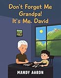 Don't Forget Me Grandpa! It's Me, David