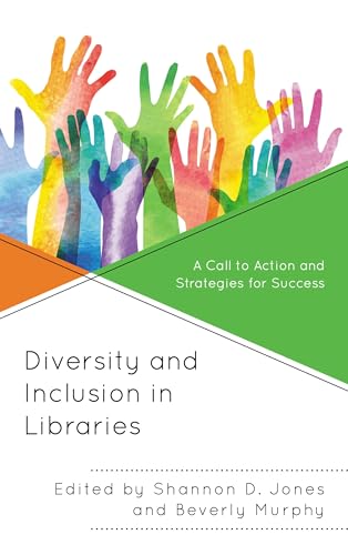 Diversity and Inclusion in Libraries: A Call to Action and Strategies for Success (Medical Library Association Books Series)