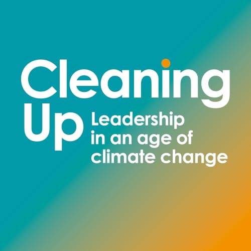 Cleaning Up: Leadership in an Age of Climate Change cover art