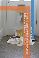 Mark - a Bible translation of his Gospel letter about Jesus B0F5MGV5K5 Book Cover