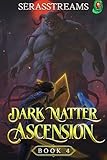 Dark Matter Ascension: Book 4 [A LitRPG Adventure]