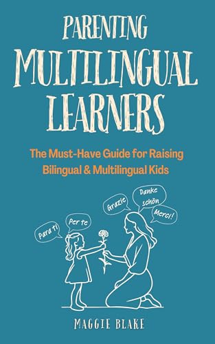 Parenting Multilingual Learners: The Must-Have Guide for Raising Bilingual &
