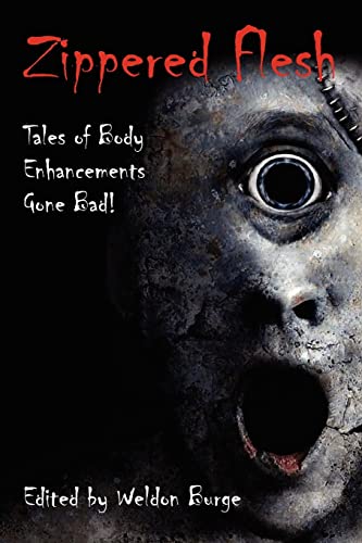 Zippered Flesh: Tales of Body Enhancements Gone Bad! (The Zippered Flesh Trilogy)