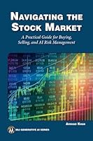 Navigating the Stock Market: A Practical Guide for Buying, Selling, and AI Risk Management Cover