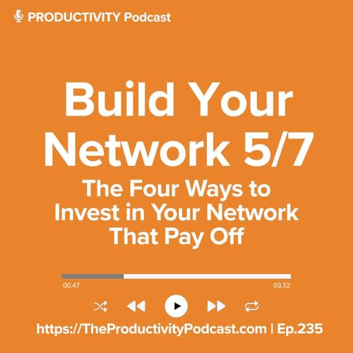 Build Your Network 5/7: The Four Ways to Invest in Your Network That Pay Off