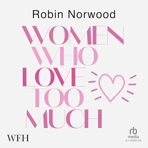 Women Who Love Too Much Audiolibro Por Robin Norwood arte de portada