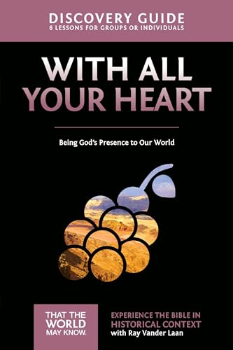 With All Your Heart Discovery Guide: Being God's Presence to Our World (That the World May Know)