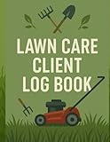 Lawn Care Client Log Book: Lawn Mowing And Landscape Appointment Logbook for Mowing Business & lawn maintenance And Landscaping Business: V-1