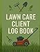 Lawn Care Client Log Book: Lawn Mowing And Landscape Appointment Logbook for Mowing Business & lawn maintenance And Landscaping Business: V-1