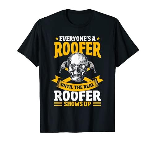 Roofer Gifts Everyone's A Roofer Hasta que el verdadero Roofer viene Camiseta