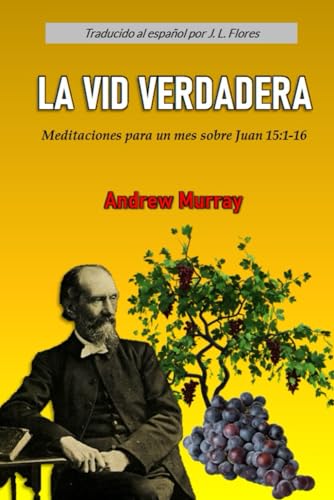 La Vid Verdadera: Meditaciones para un mes sobre Juan 15:1-16 (Spanish Edition)