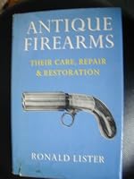 Antique Firearms Their Care, Repair & Restoration B0000CLXFC Book Cover