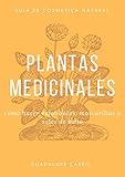 Plantas Medicinales: Cómo hacer naturalmente exfoliantes, mascarillas y sal de baño (Guia de Cosmética Natural nº 2) (Spanish Edition)