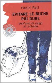 Evitare le buche più dure. Vent'anni di viaggi al contrario Evitare le buche più dure. Vent'anni di viaggi al contrario