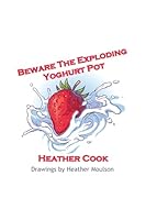 Beware The Exploding Yoghurt Pot 1068447435 Book Cover