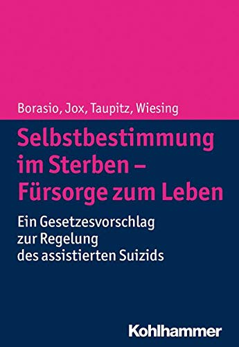 Selbstbestimmung im Sterben - Fürsorge zum Leben: Ein Gesetzesvorschlag zur Regelung des assistiert Selbstbestimmung im Sterben - Fürsorge zum Leben: Ein Gesetzesvorschlag zur Regelung des assistiert