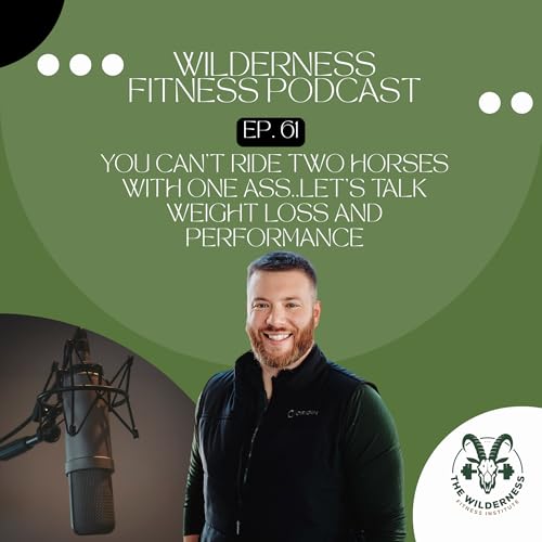 Page de couverture de Ep 61: You Can't Ride Two Horses With One Ass..Let's Talk Weight Loss And Performance