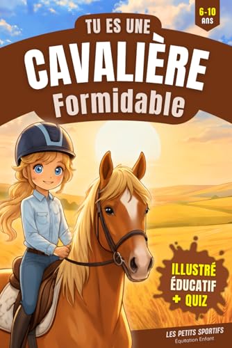 Equitation Enfant : Tu es une Cavalière Formidable: Une aventure touchante et pleine de découvertes dans l’univers de l’équitation. Le livre cheval ......