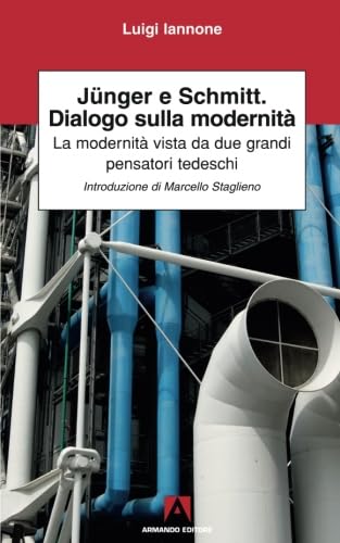 Junger, Schmitt, dialogo sulla modernità (Italian Edition)