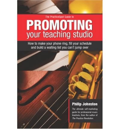(Practicespot Guide to Promoting Your Teaching Studio: How to Make Your Phone Ring Fill Your Schedule and Build a Waiting List You Can't Jump over) By Philip Johnston (Author) Paperback on (Feb , 2004)