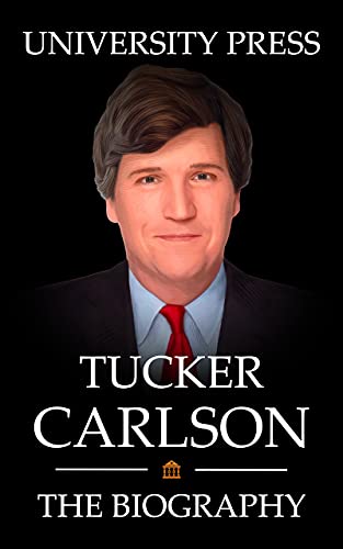 Tucker Carlson Book: The Biography of Tucker Carlson