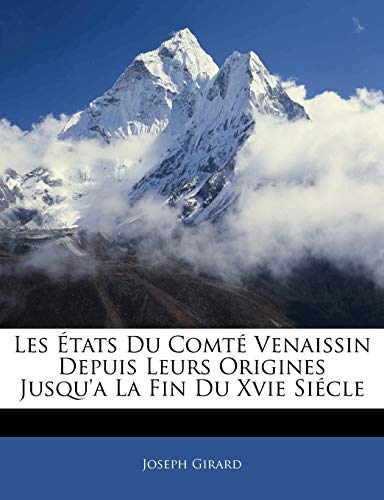 Les Etats Du Comte Venaissin Depuis Leurs Origines Jusqu'a La Fin Du Xvie Siecle (French Edition)