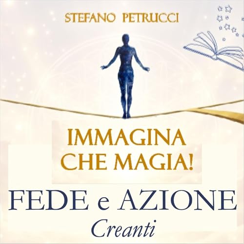 FEDE E AZIONE CREANTI - Immagina che Magia! - varco 5