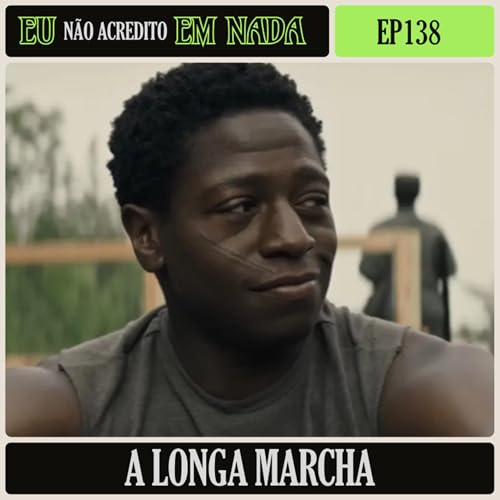 A Longa Marcha: Caminhe ou Morra | EU NÃO ACREDITO EM NADA LIVECAST