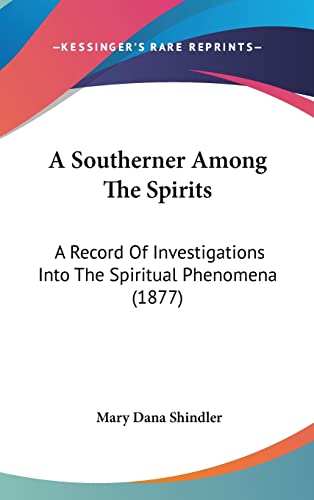 A Southerner Among The Spirits: A Record Of Investigations Into The Spiritual Phenomena (1877)