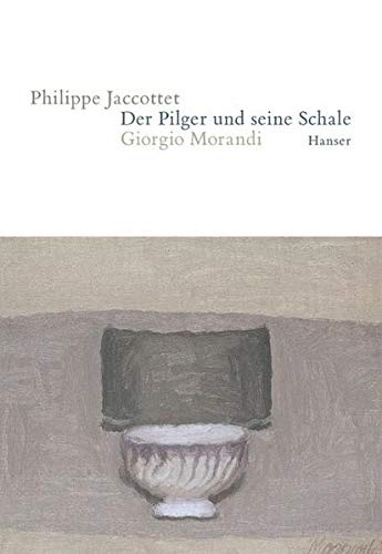 Der Pilger und seine Schale: Giorgio Morandi