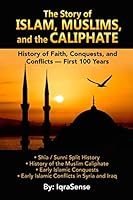 The Story of Islam, Muslims, and the Caliphate: History of Faith, Conquests, and Conflicts - First 100 Years 1522741437 Book Cover