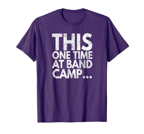 This One Time At Band Camp..., Distressed Look, By Yoray T-Shirt