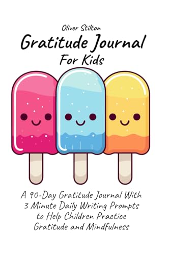 Gratitude Journal For Kids: A 90-Day Workbook With 3 Minute Daily Writing Prompts to Help Children Practice Gratitude and Mindfulness
