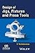 Design of Jigs, Fixtures and Press Tools (Ane/Athena Books)
