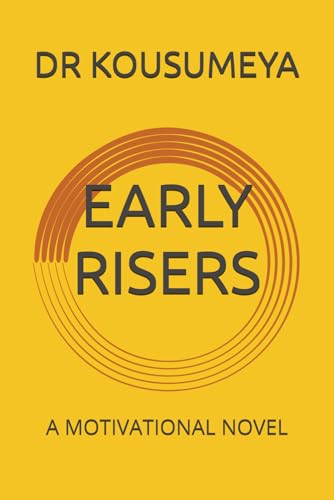 EARLY RISERS: A MOTIVATIONAL NOVEL
