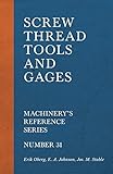 Screw Thread Tools and Gages - Machinery's Reference Series - Number 31