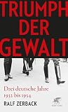 Triumph der Gewalt: Drei deutsche Jahre 1932 bis 1934 - Ralf Zerback 